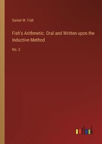 Cover image for Fish's Arithmetic. Oral and Written upon the Inductive Method