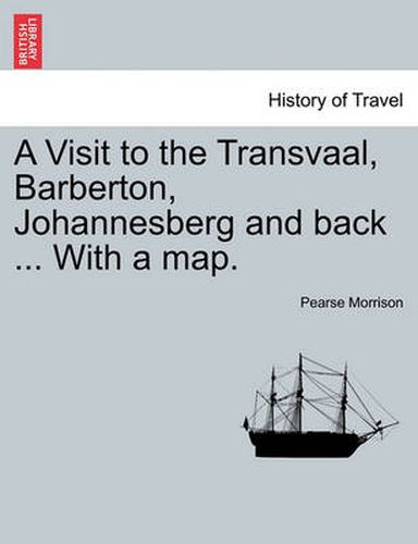 Cover image for A Visit to the Transvaal, Barberton, Johannesberg and Back ... with a Map.