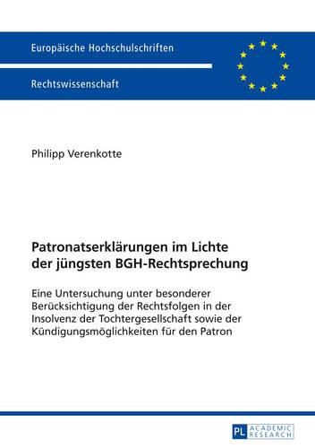 Cover image for Patronatserklaerungen Im Lichte Der Juengsten Bgh-Rechtsprechung: Eine Untersuchung Unter Besonderer Beruecksichtigung Der Rechtsfolgen in Der Insolvenz Der Tochtergesellschaft Sowie Der Kuendigungsmoeglichkeiten Fuer Den Patron