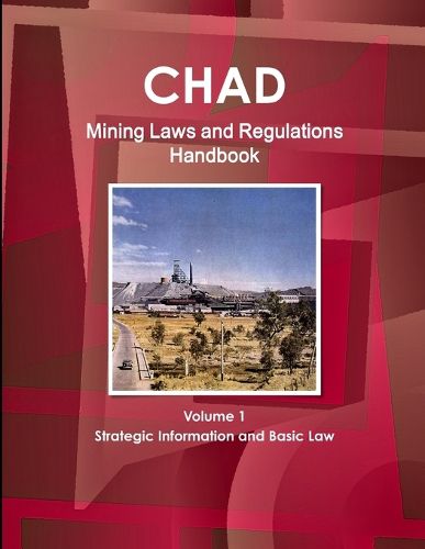 Cover image for Chad Mining Laws and Regulations Handbook Volume 1 Strategic Information and Basic Law