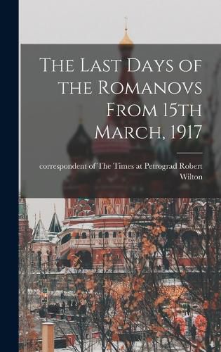 Cover image for The Last Days of the Romanovs From 15th March, 1917