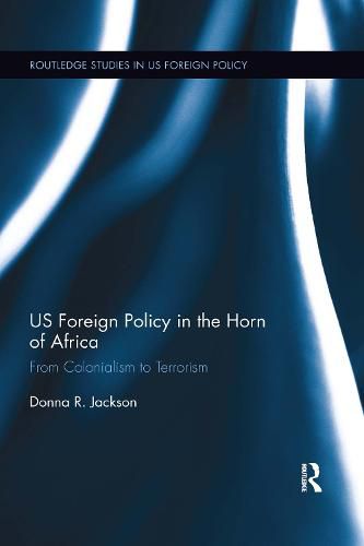 Cover image for US Foreign Policy in the Horn of Africa: From Colonialism to Terrorism