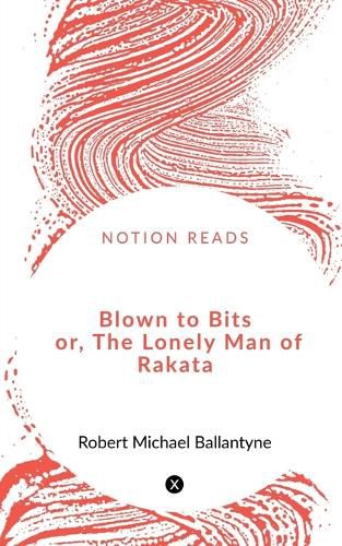 Cover image for Blown to Bits or, The Lonely Man of Rakata