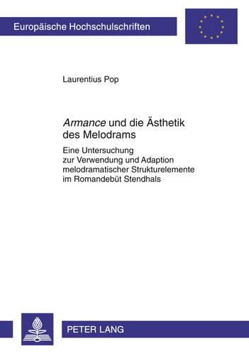 Cover image for Armance  Und Die Aesthetik Des Melodrams: Eine Untersuchung Zur Verwendung Und Adaption Melodramatischer Strukturelemente Im Romandebuet Stendhals