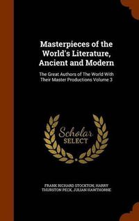 Cover image for Masterpieces of the World's Literature, Ancient and Modern: The Great Authors of the World with Their Master Productions Volume 3
