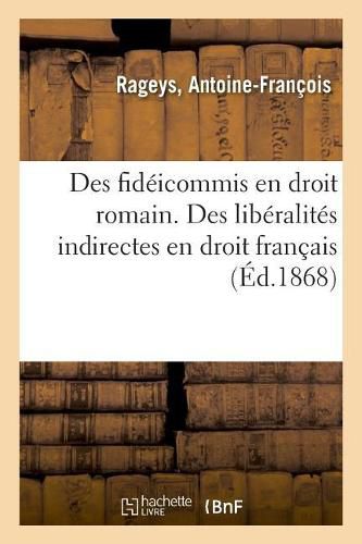 Des Fideicommis En Droit Romain. Des Liberalites Indirectes En Droit Francais