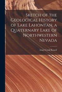 Cover image for Sketch of the Geological History of Lake Lahontan, a Quaternary Lake of Northwestern Nevada