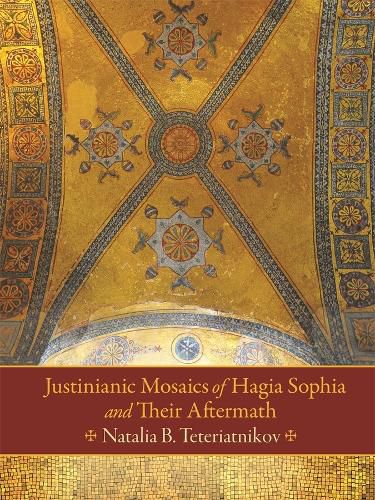 Cover image for Justinianic Mosaics of Hagia Sophia and Their Aftermath