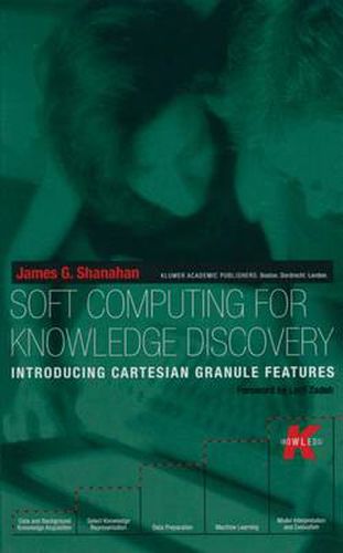 Cover image for Soft Computing for Knowledge Discovery: Introducing Cartesian Granule Features