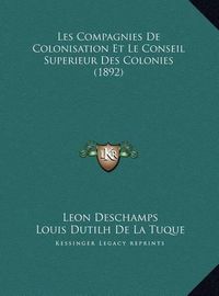 Cover image for Les Compagnies de Colonisation Et Le Conseil Superieur Des Colonies (1892)