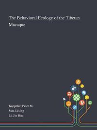 Cover image for The Behavioral Ecology of the Tibetan Macaque