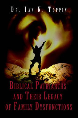 Cover image for Biblical Patriarchs and Their Legacy of Family Dysfunctions