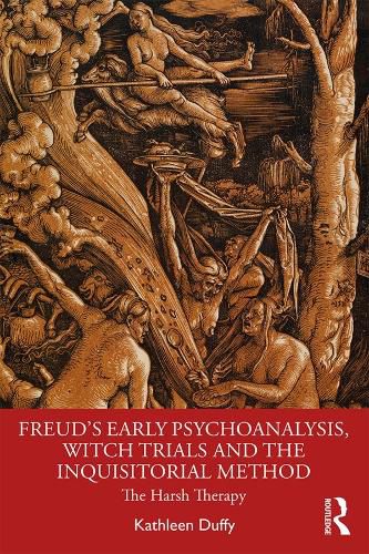 Cover image for Freud's Early Psychoanalysis, Witch Trials and the Inquisitorial Method: The Harsh Therapy