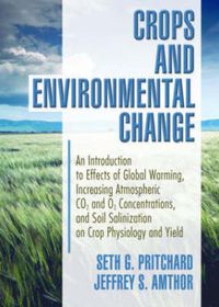 Cover image for Crops and Environmental Change: An Introduction to Effects of Global Warming, Increasing Atmospheric CO2 and O3