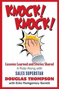 Cover image for Knock! Knock!: Lessons Learned and Stories Shared (a Ride-Along with Sales Superstar Douglas Thompson)