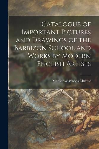 Cover image for Catalogue of Important Pictures and Drawings of the Barbizon School and Works by Modern English Artists