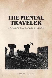 Cover image for The Mental Traveler: Poems of David Omer Bearden