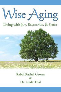 Cover image for Wise Aging: Living with Joy, Resilience, & Spirit