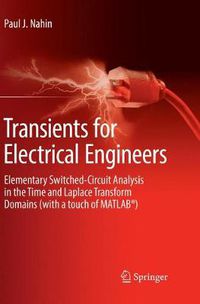 Cover image for Transients for Electrical Engineers: Elementary Switched-Circuit Analysis in the Time and Laplace Transform Domains (with a touch of MATLAB (R))
