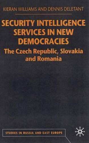 Cover image for Security Intelligence Services in New Democracies: The Czech Republic, Slovakia and Romania