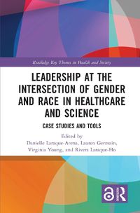 Cover image for Leadership at the Intersection of Gender and Race in Healthcare and Science: Case Studies and Tools