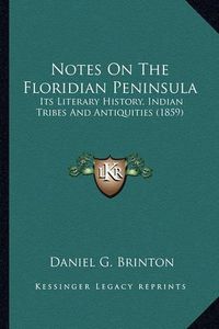 Cover image for Notes on the Floridian Peninsula: Its Literary History, Indian Tribes and Antiquities (1859)