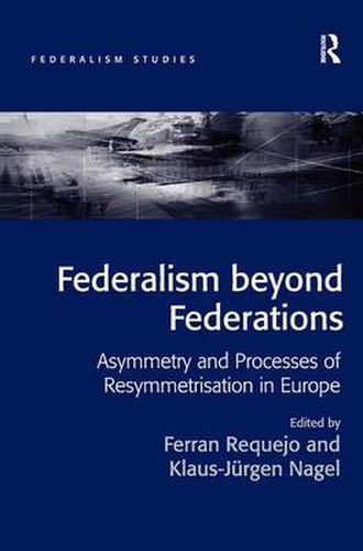 Cover image for Federalism beyond Federations: Asymmetry and Processes of Resymmetrisation in Europe