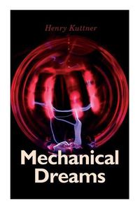 Cover image for Mechanical Dreams: 2 Sci-Fi Classics by Henry Kuttner: The Ego Machine & Where the World is Quiet