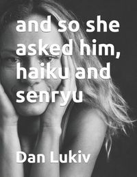 Cover image for and so she asked him, haiku and senryu