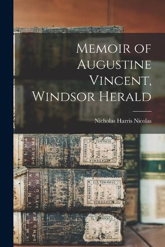 Memoir of Augustine Vincent, Windsor Herald