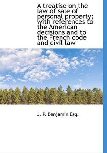 Cover image for A Treatise on the Law of Sale of Personal Property; with References to the American Decisions and to