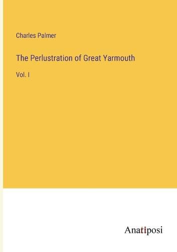 Cover image for The Perlustration of Great Yarmouth