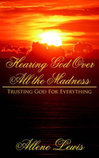 Cover image for Hearing God Over All the Madness: Trusting God For Everything