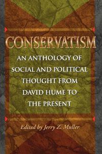 Cover image for Conservatism: An Anthology of Social and Political Thought from David Hume to the Present