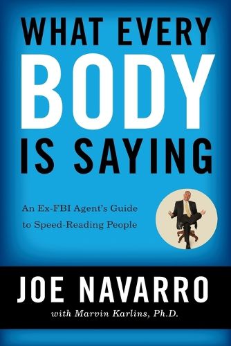 Cover image for What Every BODY is Saying: An Ex-FBI Agent's Guide to Speed-Reading People