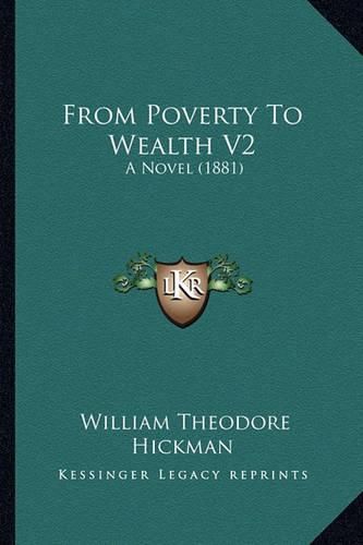 From Poverty to Wealth V2: A Novel (1881)