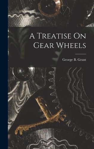 Cover image for A Treatise On Gear Wheels
