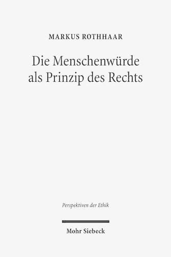 Cover image for Die Menschenwurde als Prinzip des Rechts: Eine rechtsphilosophische Rekonstruktion