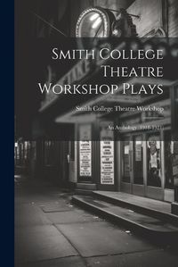 Cover image for Smith College Theatre Workshop Plays