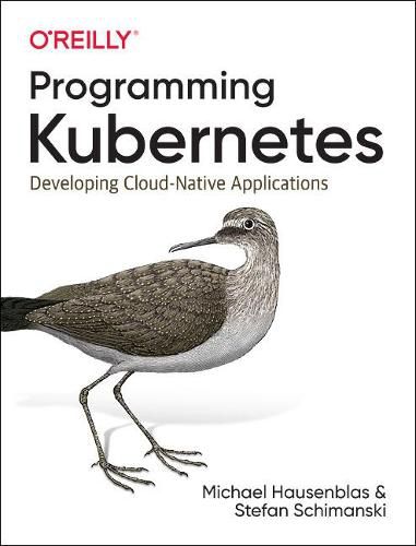 Cover image for Programming Kubernetes: Developing Cloud-Native Applications