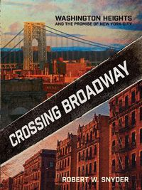 Cover image for Crossing Broadway: Washington Heights and the Promise of New York City