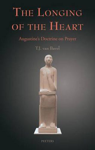 Cover image for The Longing of the Heart: Augustine's Doctrine on Prayer