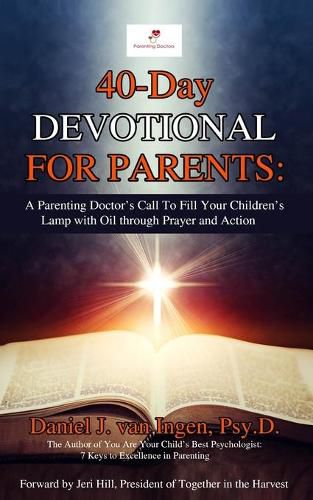 40-Day Devotional for Parents: A Parenting Doctor's Call to Fill Your Children's Lamp with Oil through Prayer and Action