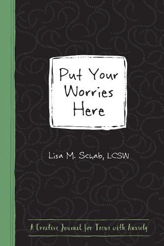 Cover image for Put Your Worries Here: A Creative Journal for Teens with Anxiety