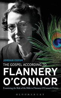 Cover image for The Gospel According to Flannery O'Connor: Examining the Role of the Bible in Flannery O'Connor's Fiction