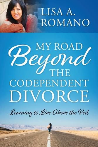 My Road Beyond the Codependent Divorce