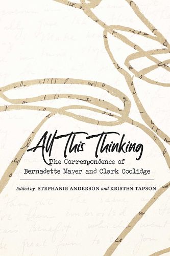 Cover image for All This Thinking: The Correspondence of Bernadette Mayer and Clark Coolidge