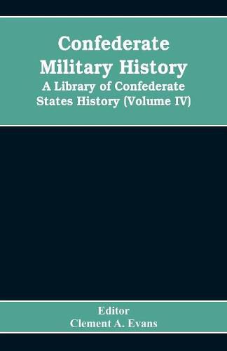 Cover image for Confederate military history; a library of Confederate States history (Volume IV)