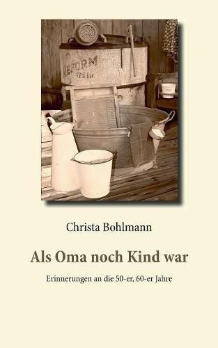 Cover image for Als Oma noch Kind war: Erinnerungen an die 50-er, 60-er Jahre