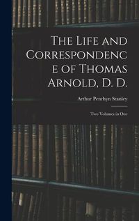 Cover image for The Life and Correspondence of Thomas Arnold, D. D.